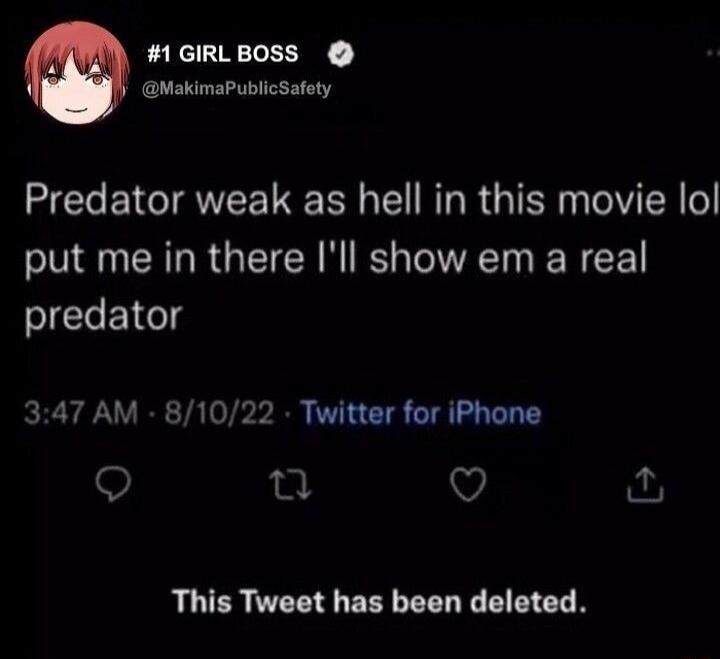 1GIRLBOSS WakimaPublicSafoty Predator weak as hell in this movie lol put me in there Ill show em a real predator 347 AM 81022 Twitter for iPhone Q e Q This Tweet has been deleted