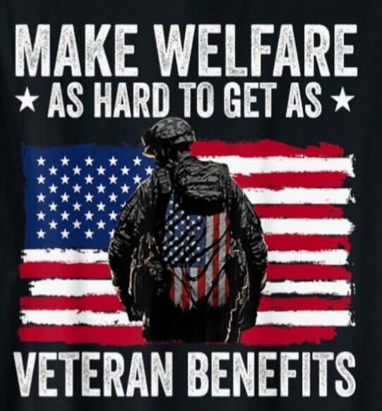 MAKE WELFARE AS HARD TO GET AS VETERAN BENEFITS