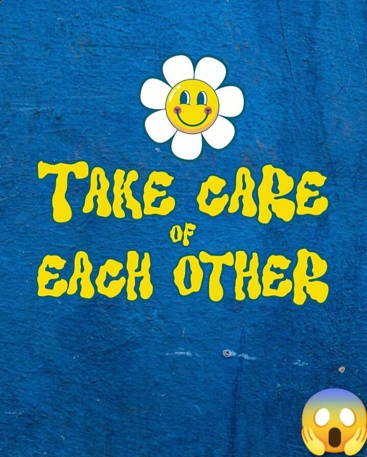TAKE CARE OF EACH OTHER