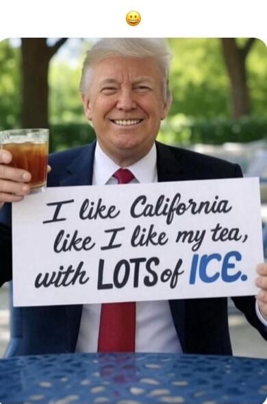 I like California like I like my tea, with LOTS of ICE.