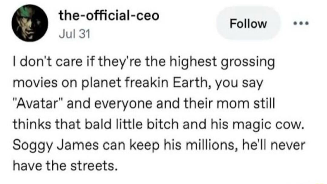 I don't care if they're the highest grossing movies on planet freakin Earth, you say 