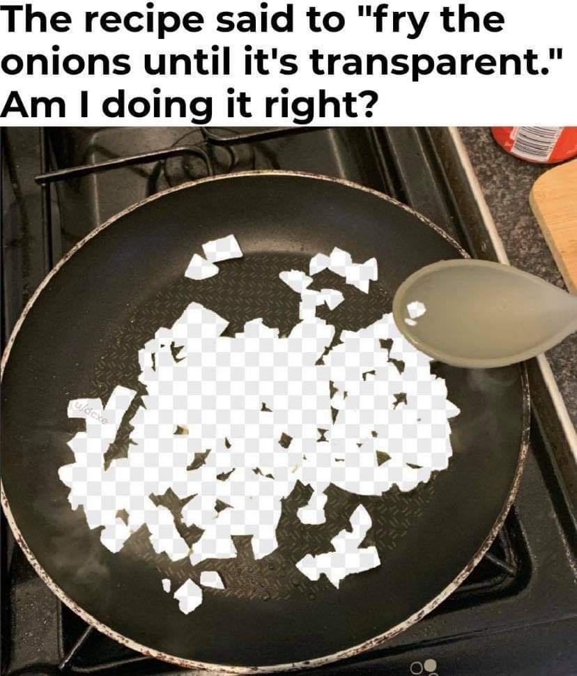 he recipe said to fry the onions until its transparent Am doing it right