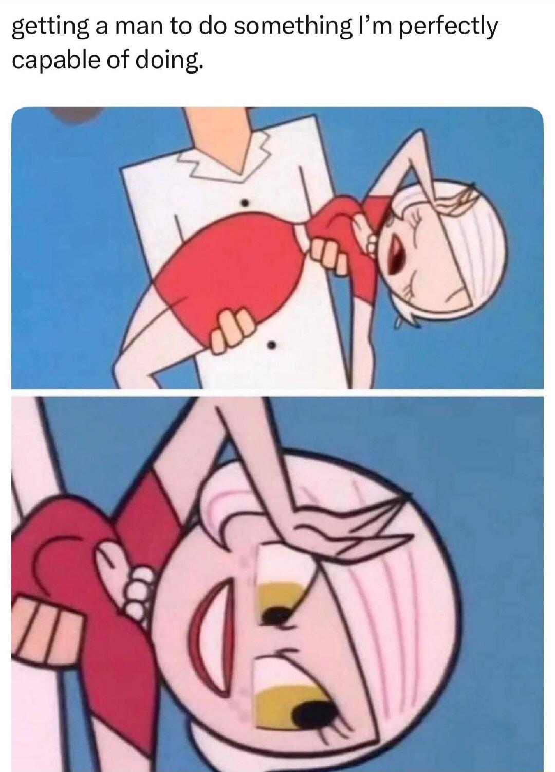 getting a man to do something I’m perfectly capable of doing.