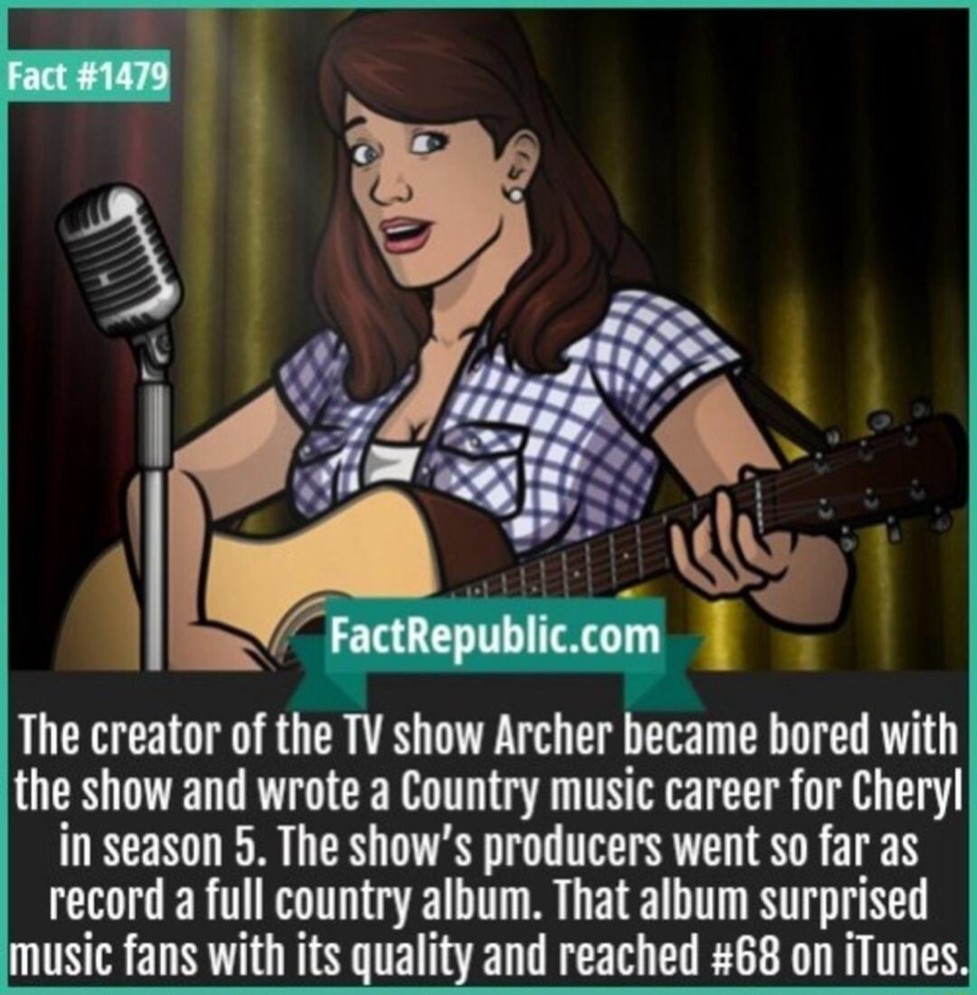 The creator of the TV show Archer became bored with the show and wrote a Country music career for Cheryl in season 5 The shows producers went so far as record a full country album That album surprised music fans with its quality and reached 68 on iTunes