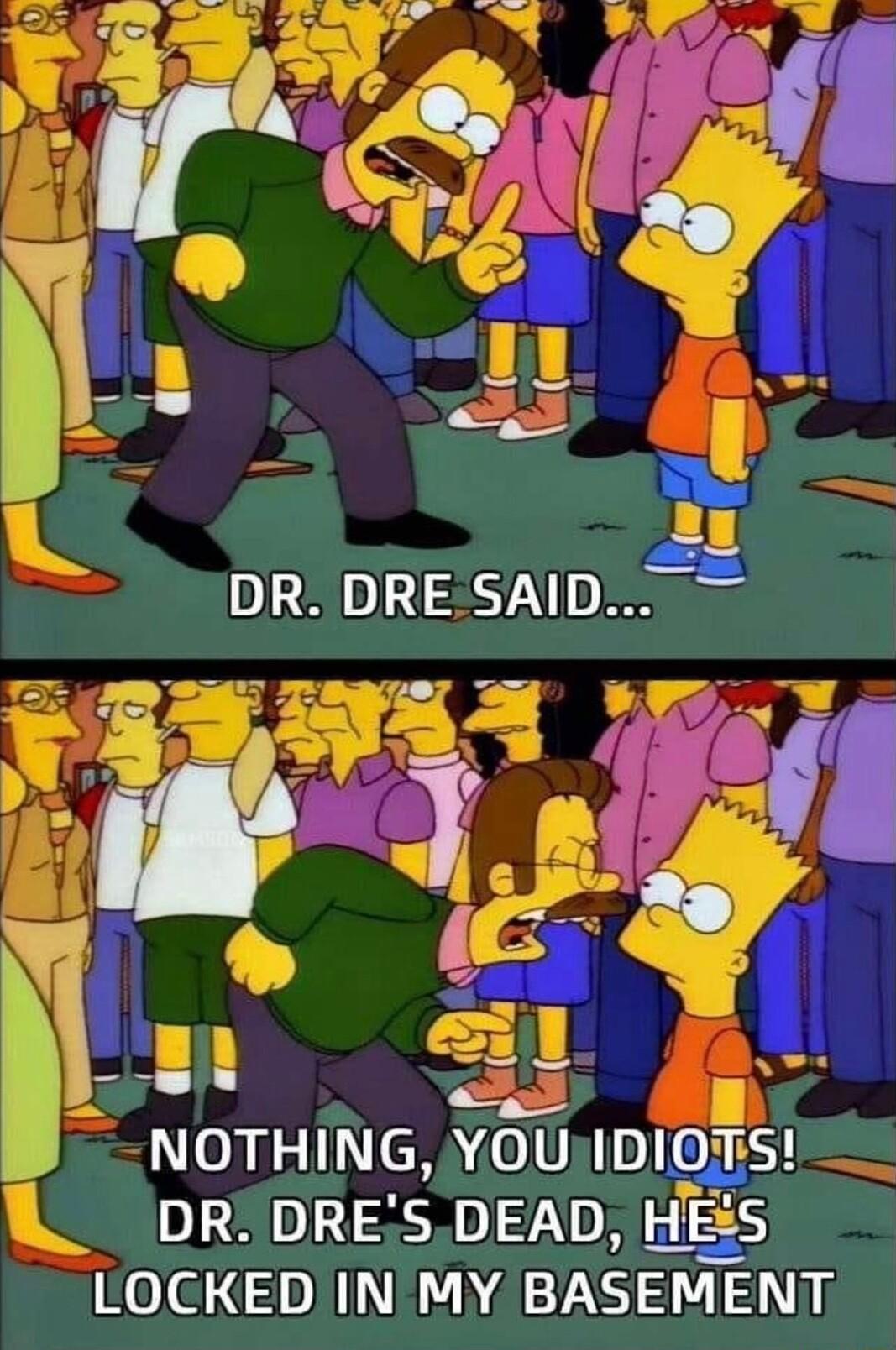 N DR DRESAID W L NOTHING You IDLEIS DR DRESDEAD HEES LOCKED IN MY BASEMENT