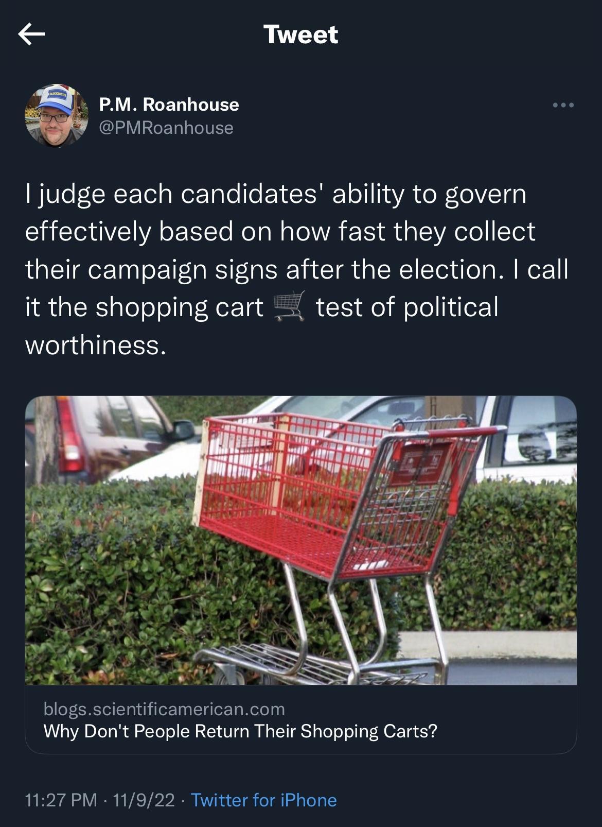 Tweet PM Roanhouse PMRoanhouse judge each candidates ability to govern effectively based on how fast they collect their campaign signs after the election call it the shopping cart test of political worthiness blogsscientificamericancom Why Dont People Return Their Shopping Carts 1127 PM 11922 Twitter for iPhone