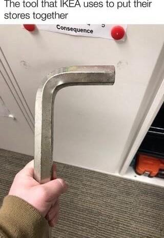 Ihe tool that IKEA uses 1o put their stores together W Sonseauenc v