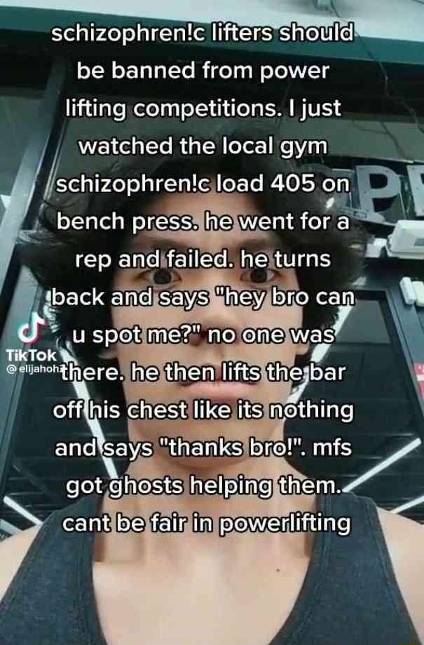 schizophrenc IifterslshioiuilelI be banned from power lifting competitions just watched the local gym schizophre load 405 on y Jhelwent forg MEEAICRE was 4 3 bar cant hz powerlitting