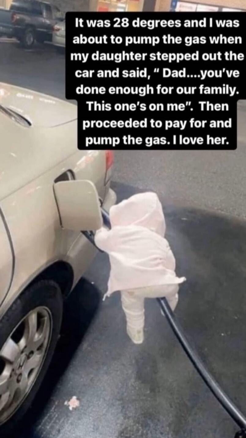 o It was 28 degrees and was about to pump the gas when my daughter stepped out the LETEL T EE T R o ET BT TRV done enough for our family This ones on me Then IGLEEL EL RO EIR LT T O RGEE ECRE TVEY T