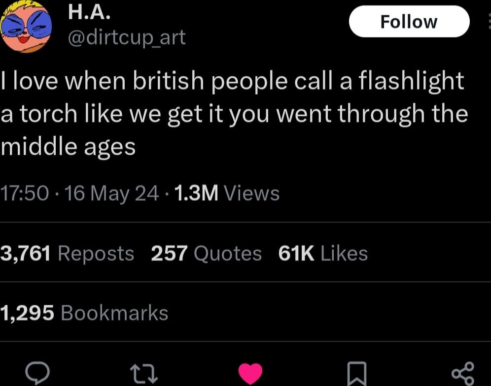 pint dirtcup_art love when british people call a flashlight a torch like we get it you went through the middle ages AT RN SR VA2 e V RIS y MO Ol 1Y OO G 3 QRITEE 1295 Bookmarks n m o2