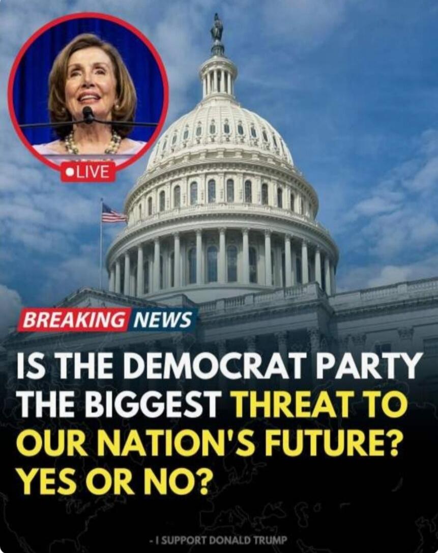 BREAKING NEWS LIVE. Is the Democrat Party the biggest threat to our nation's future? Yes or No? I support Donald Trump.