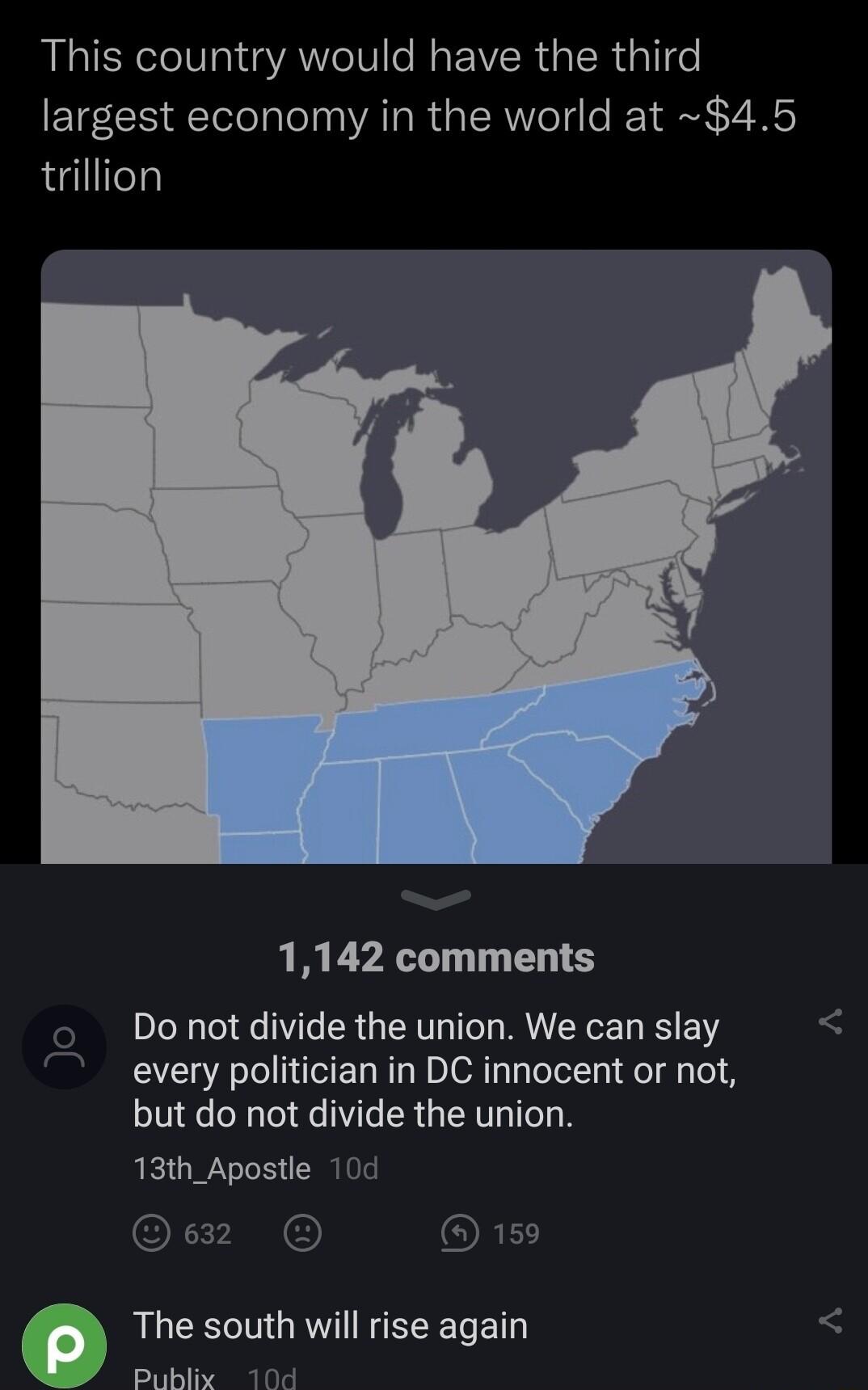 This country would have the third largest economy in the world at 45 igllien 1142 comments Do not divide the union We can slay every politician in DC innocent or not but do not divide the union RETWY TS 159 a The south will rise again