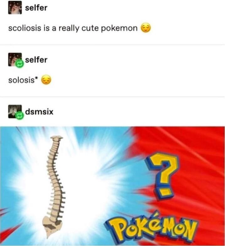 selfer scoliosis is a really cute pokemon ulfar solosis I8 dsmsix