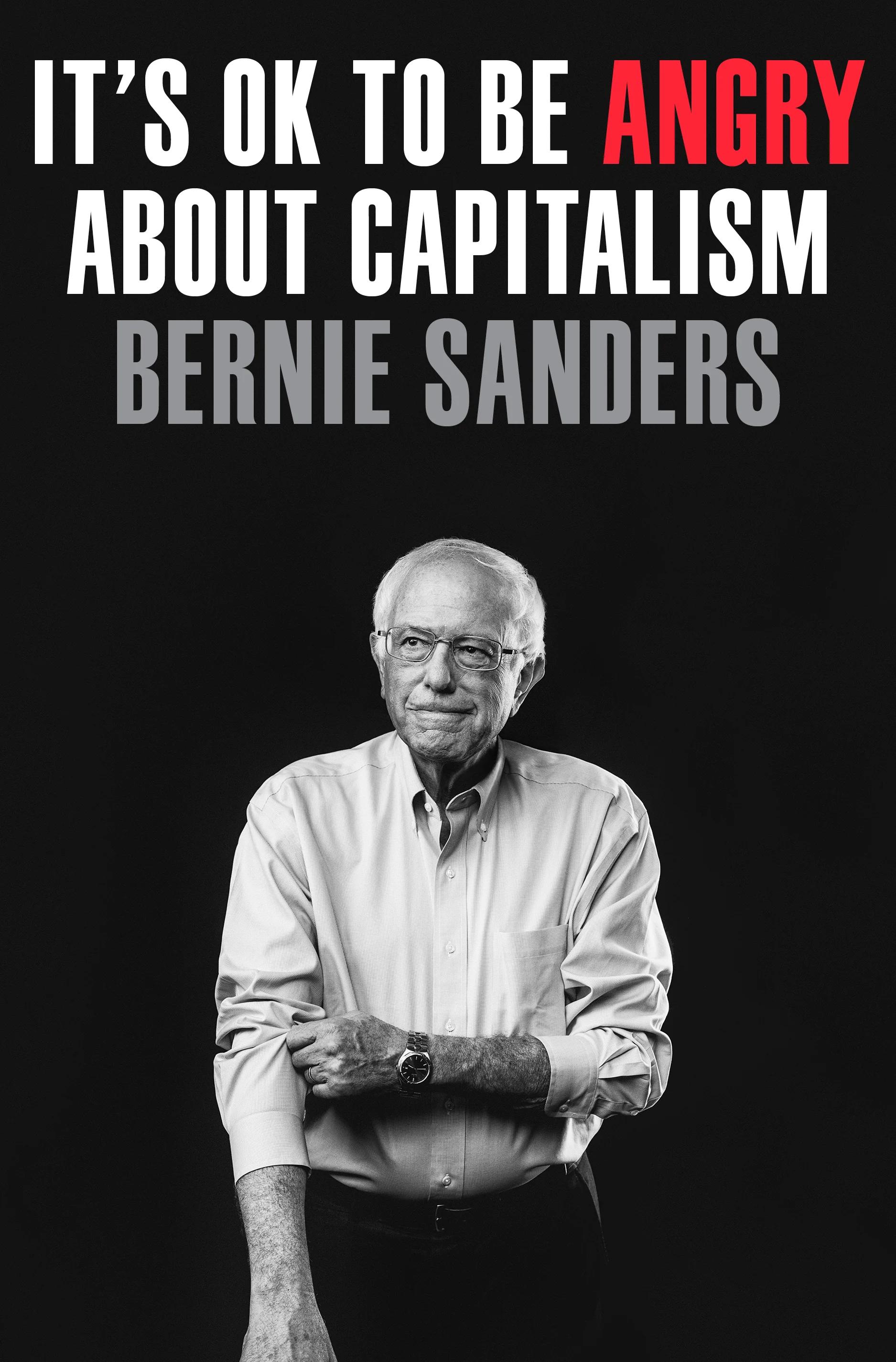 IT8 OK T0 BE ANGRY ABOUT CAPITALISM BERNIE SANDERS