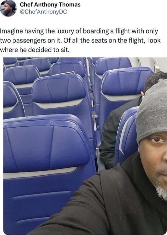 Chef Anthony Thomas efAnthonyDC Imagine having the luxury of boarding a flight with only wo passengers on it Of all the seats on the flight look here he decided to sit