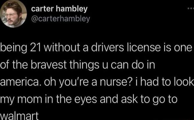 1a CIET 1Y CLERCIGETTEY being 21 without a drivers license is one S RGINEVES Riallale VR aRe oN s america oh youre a nurse i had to look AN R IXEVESE ale eI G oY e ToR o walmart