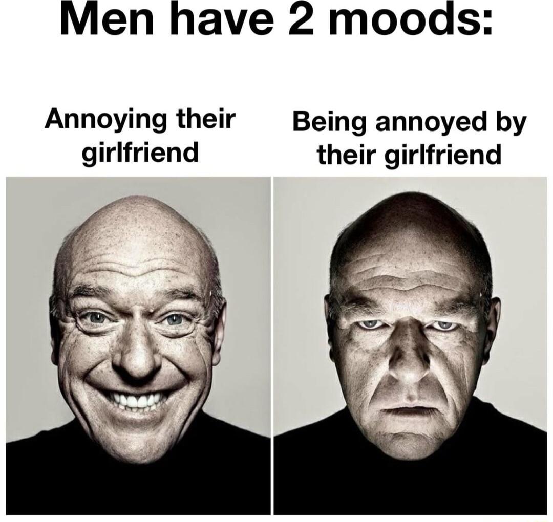 Men have 2 moods Annoying their Being annoyed by girlfriend their girlfriend
