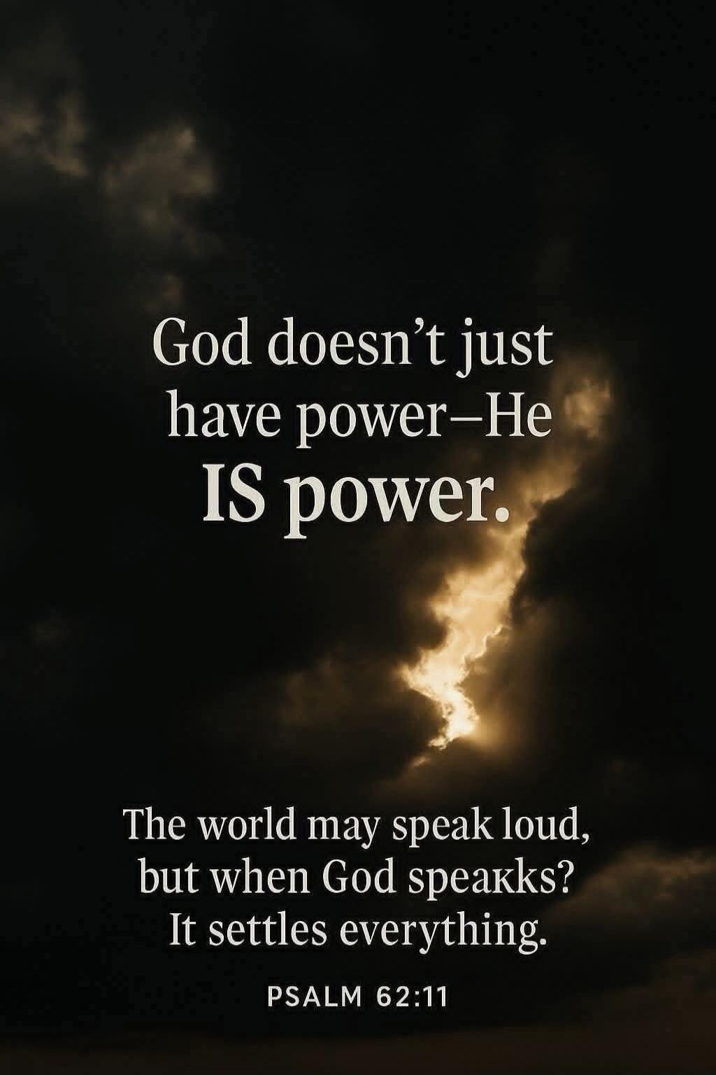 God doesn't just have power—He IS power. The world may speak loud, but when God speakks? It settles everything. PSALM 62:11