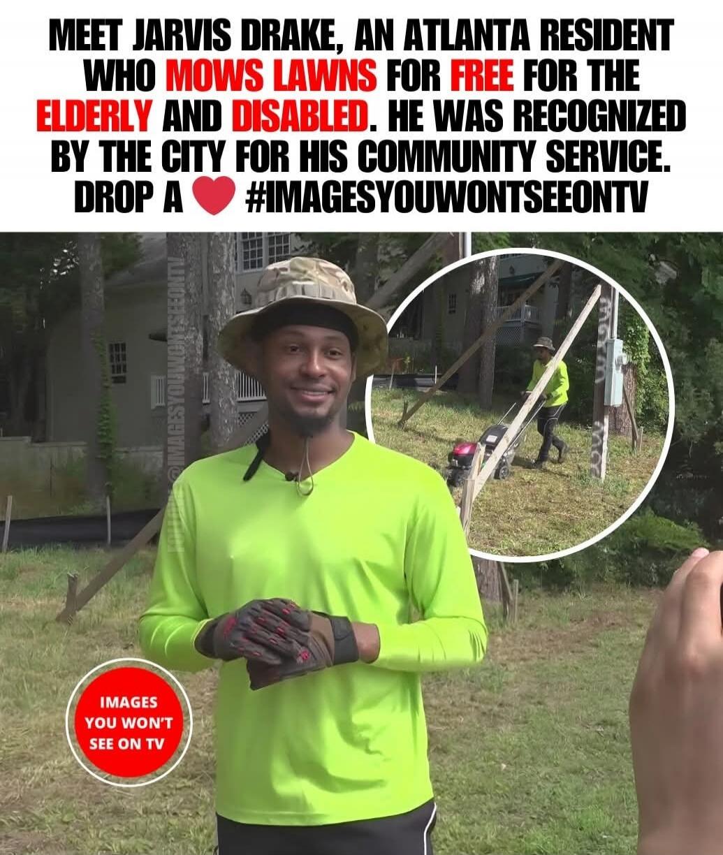 MEET JARVIS DRAKE, AN ATLANTA RESIDENT WHO MOWS LAWNS FOR FREE FOR THE ELDERLY AND DISABLED. HE WAS RECOGNIZED BY THE CITY FOR HIS COMMUNITY SERVICE. DROP A ❤️ #IMAGESYOUWONTSEETV