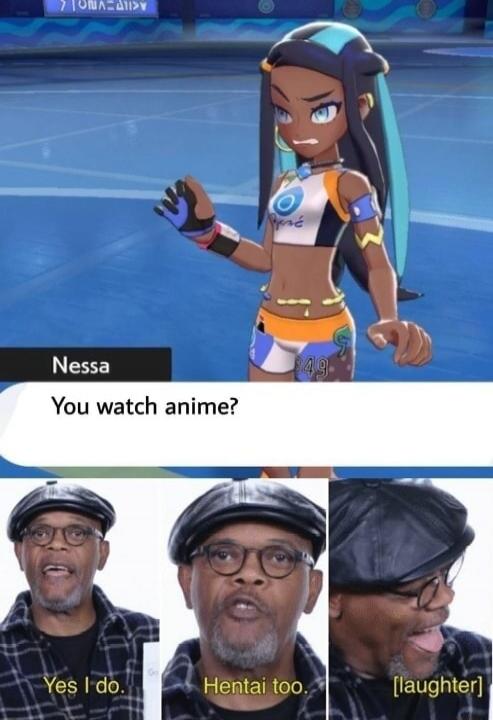 Nessa: You watch anime? Yes I do. Hentai too. [laughter]
