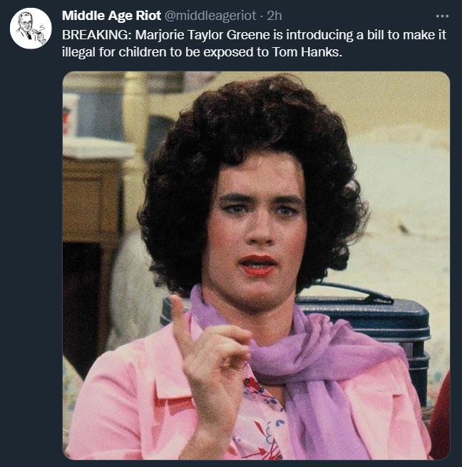Middle Age Riot middleageriot 2h BREAKING Marjorie Taylor Greene is introducing a bill to make it illegal for children to be exposed to Tom Hanks