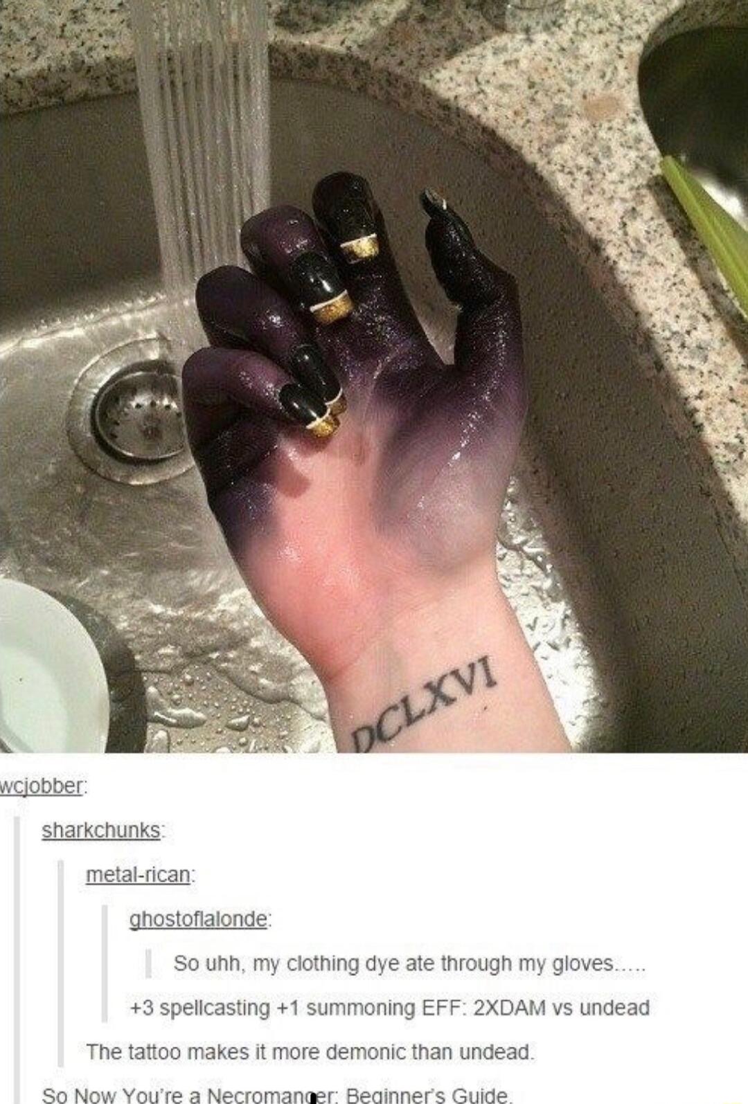 So uhh my clothing dye ate through my gloves pelicasting 1 ning EFF 2XDAM Vs und ore demonic