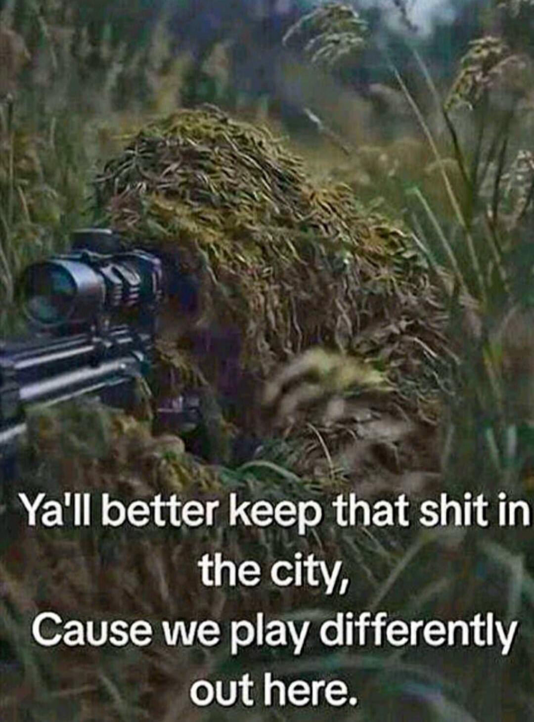 Ya'll better keep that shit in the city, Cause we play differently out here.