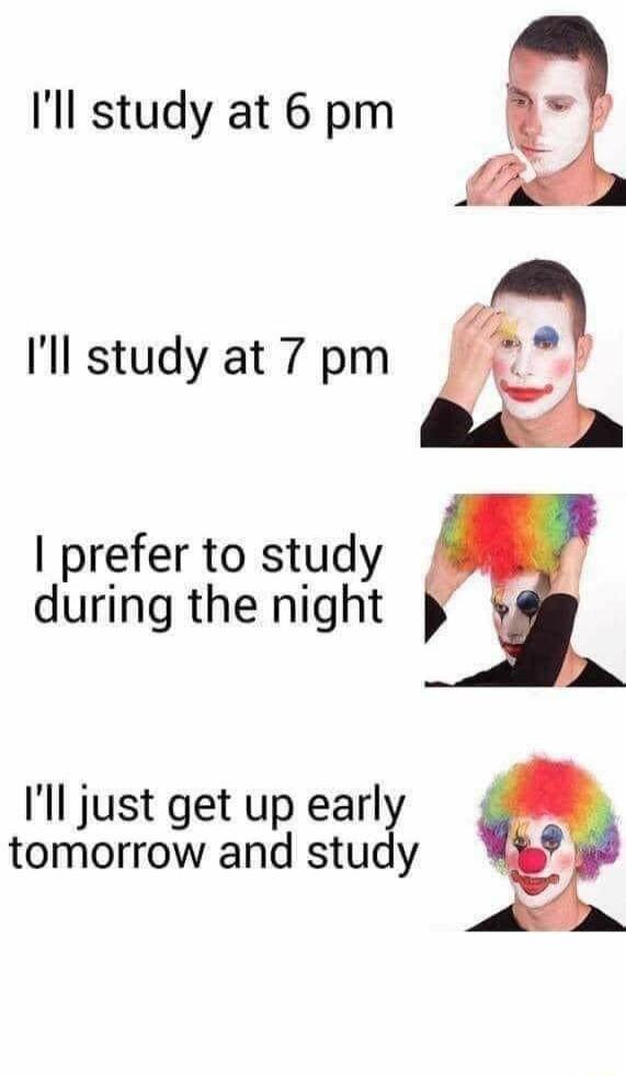 Ill study at 6 pm E Il study at 7 pm fi E prefer to study during the night Ill just get up earl tomorrow and study