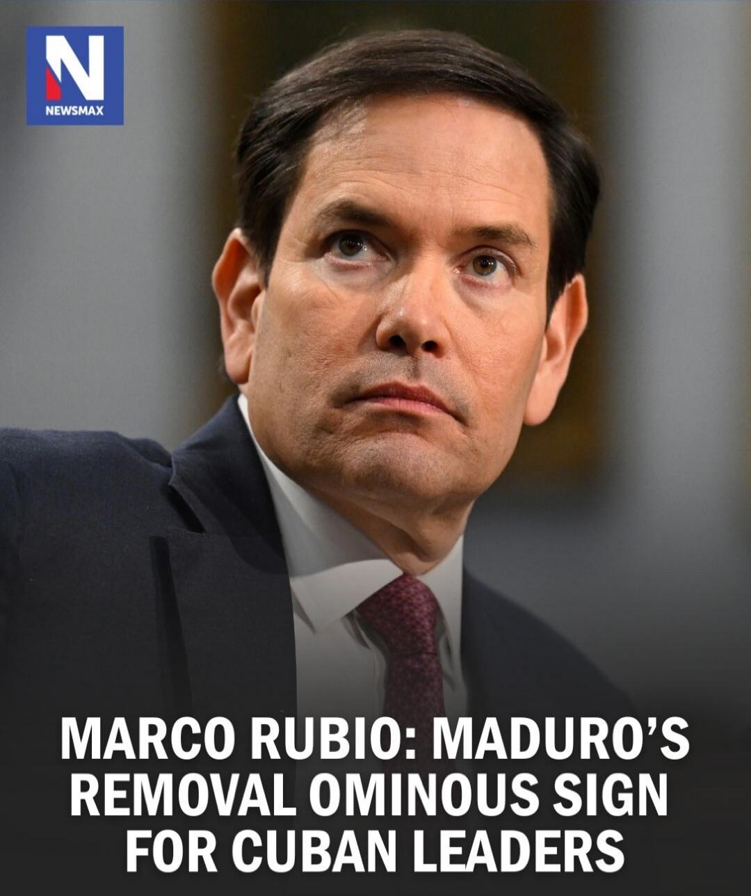MARCO RUBIO: MADURO'S REMOVAL OMINOUS SIGN FOR CUBAN LEADERS