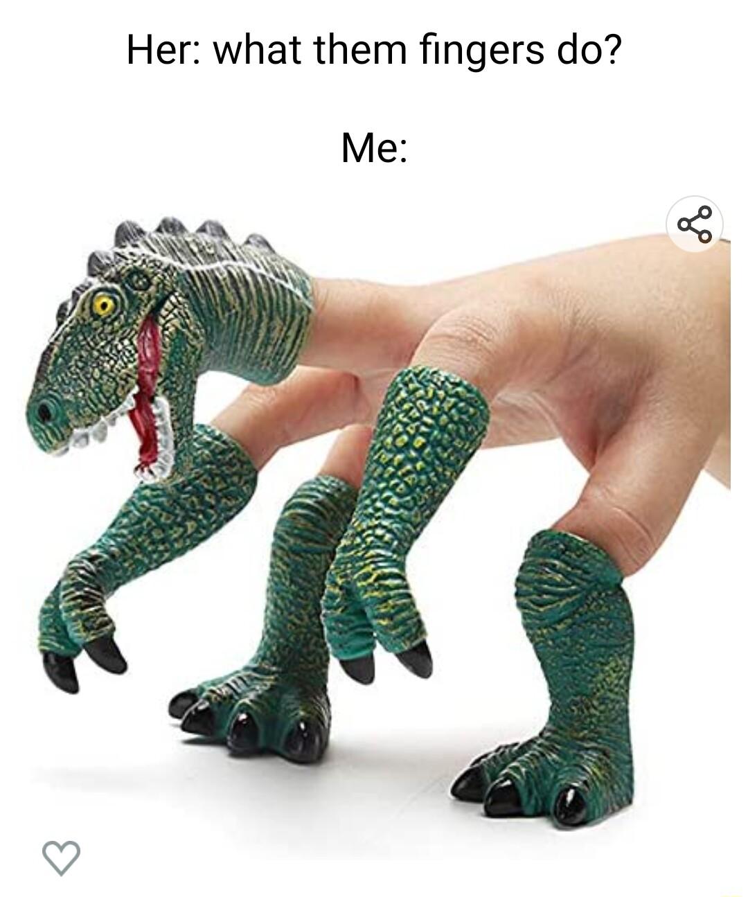 Her what them fingers do