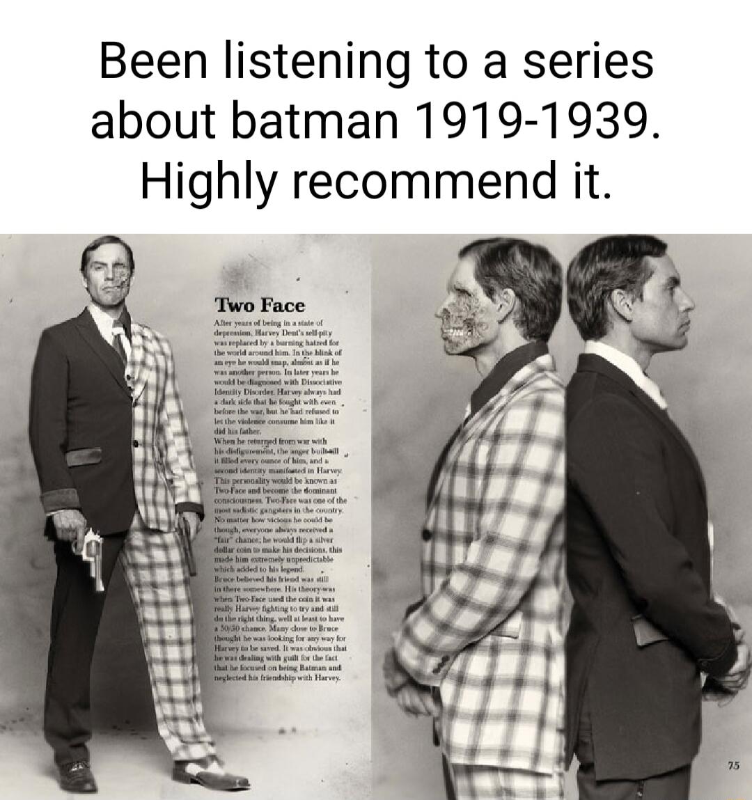 Been listening to a series about batman 1919 1939 Highly recommend it