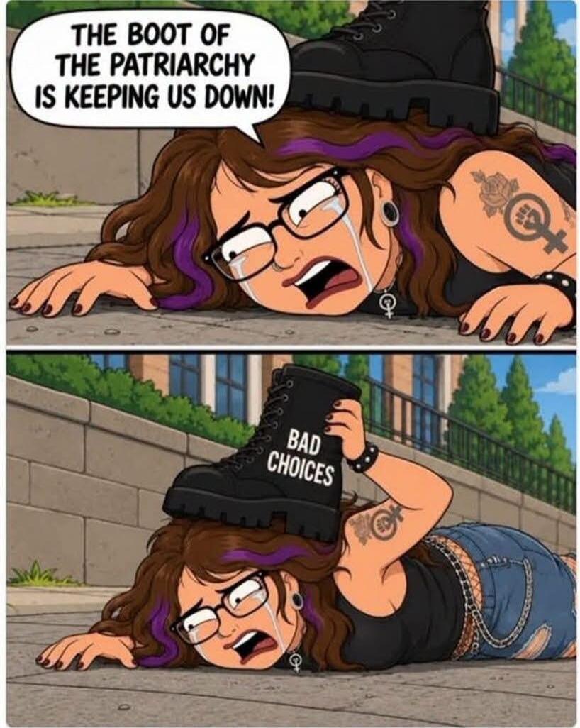 THE BOOT OF THE PATRIARCHY IS KEEPING US DOWN! BAD CHOICES
