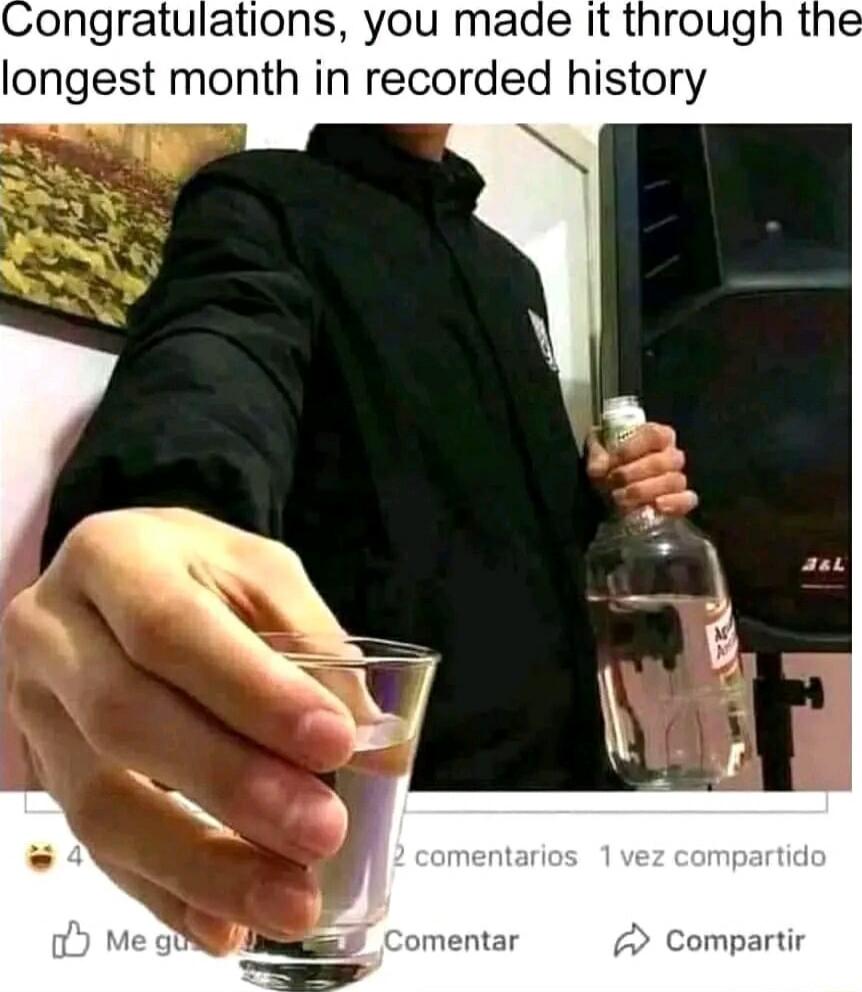 ongratulations you made it through longest month in recorded history