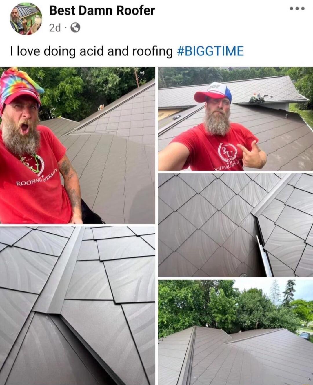 Best Damn Roofer B 2d I love doing acid and roofing BIGGTIME