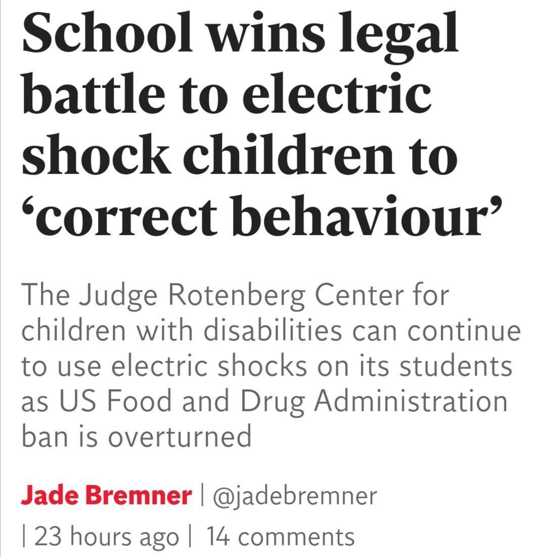 School wins legal battle to electric shock children to correct behaviour The Judge Rotenberg Center for children with disabilities can continue to use electric shocks on its students as US Food and Drug Administration ban is overturned Jade Bremner jadebremner 23 hours ago 14 comments