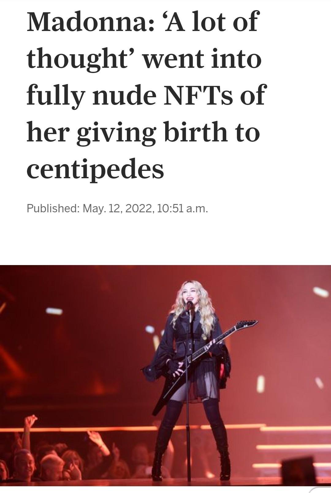 Madonna A lot of thought went into fully nude NFTs of her giving birth to centipedes Published May 12 2022 1051 am