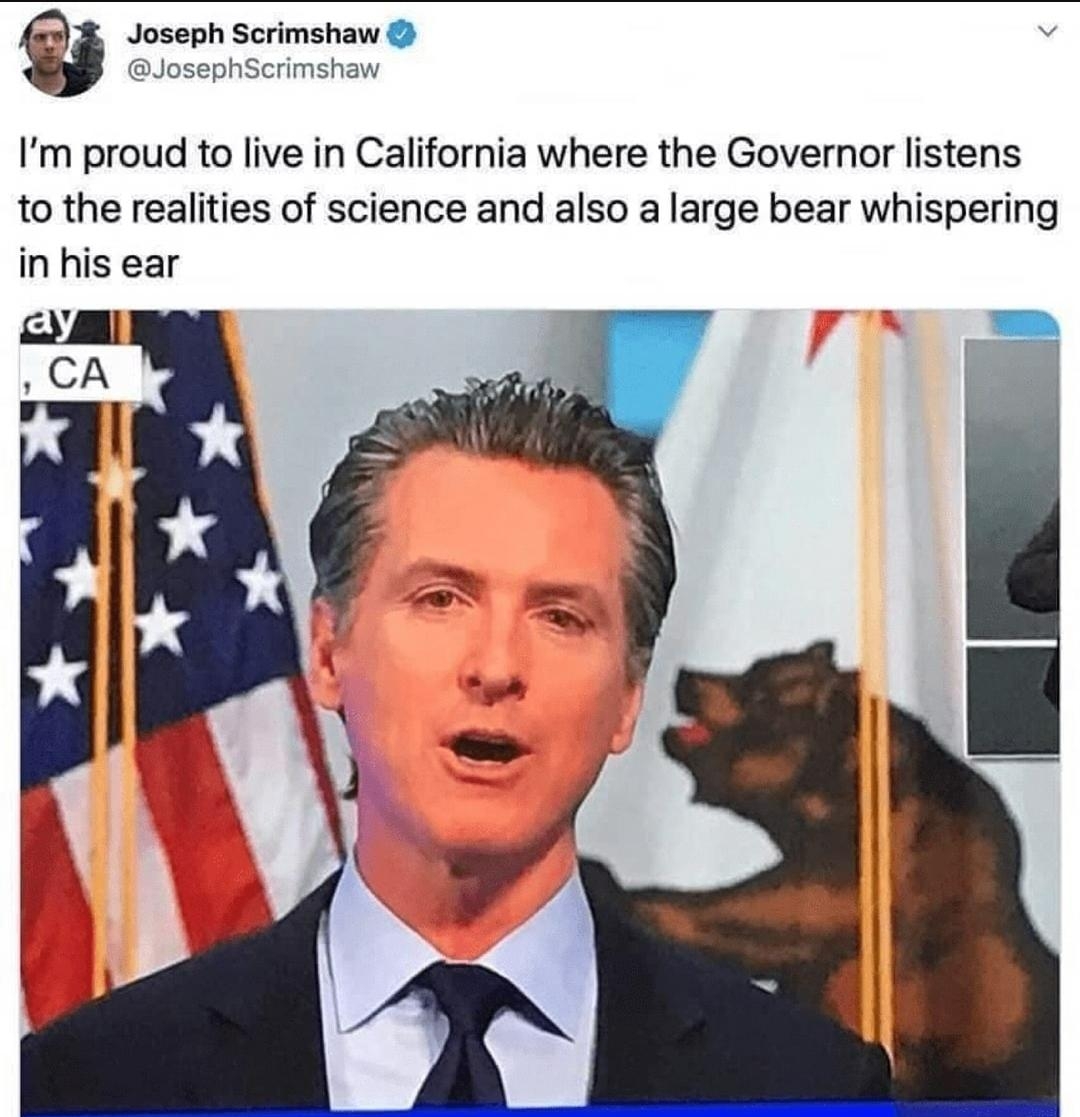forw Joseph Scrimshaw W JosephScrimshaw Im proud to live in California where the Governor listens to the realities of science and also a large bear whispering in his ear ay