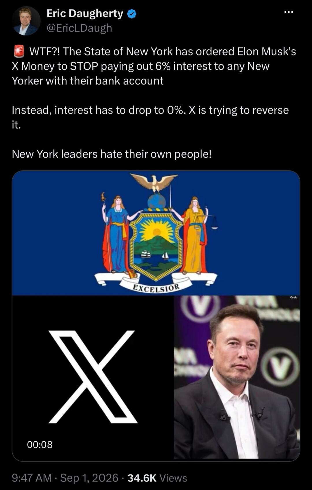 Eric Daugherty @EricLDaugh WTF?! The State of New York has ordered Elon Musk's X Money to STOP paying out 6% interest to any New Yorker with their bank account. Instead, interest has to drop to 0%. X is trying to reverse it. New York leaders hate their own people! EXCELSIOR. Grok.