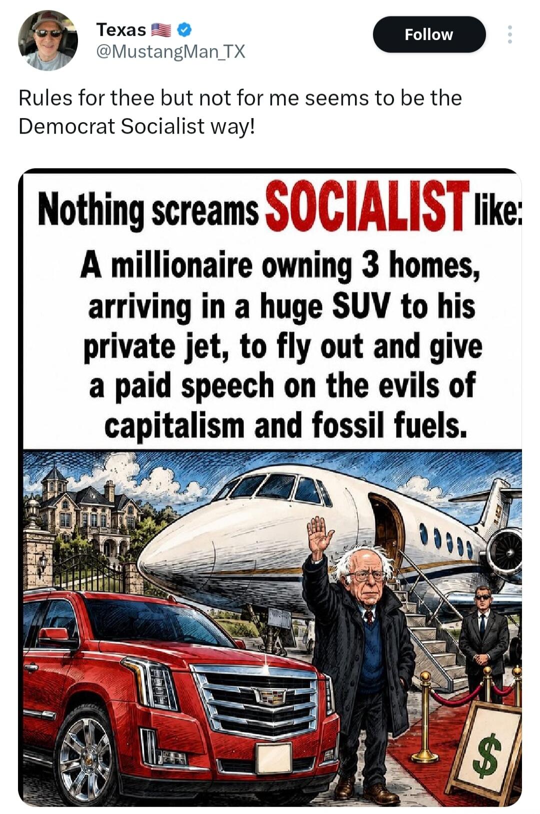 Rules for thee but not for me seems to be the Democrat Socialist way! Nothing screams SOCIALIST like: A millionaire owning 3 homes, arriving in a huge SUV to his private jet, to fly out and give a paid speech on the evils of capitalism and fossil fuels.