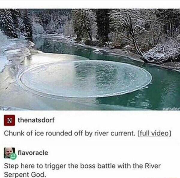thenatsdorf Chunk of ice rounded off by river current full video gllavoracle Step here to trigger the boss battle with the River Serpent God