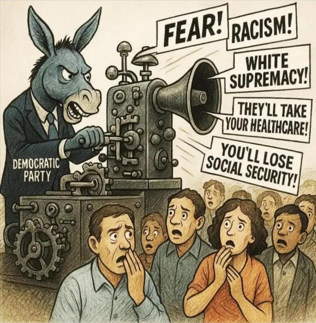FEAR! RACISM! WHITE SUPREMACY! THEY'LL TAKE YOUR HEALTHCARE! YOU'LL LOSE SOCIAL SECURITY!