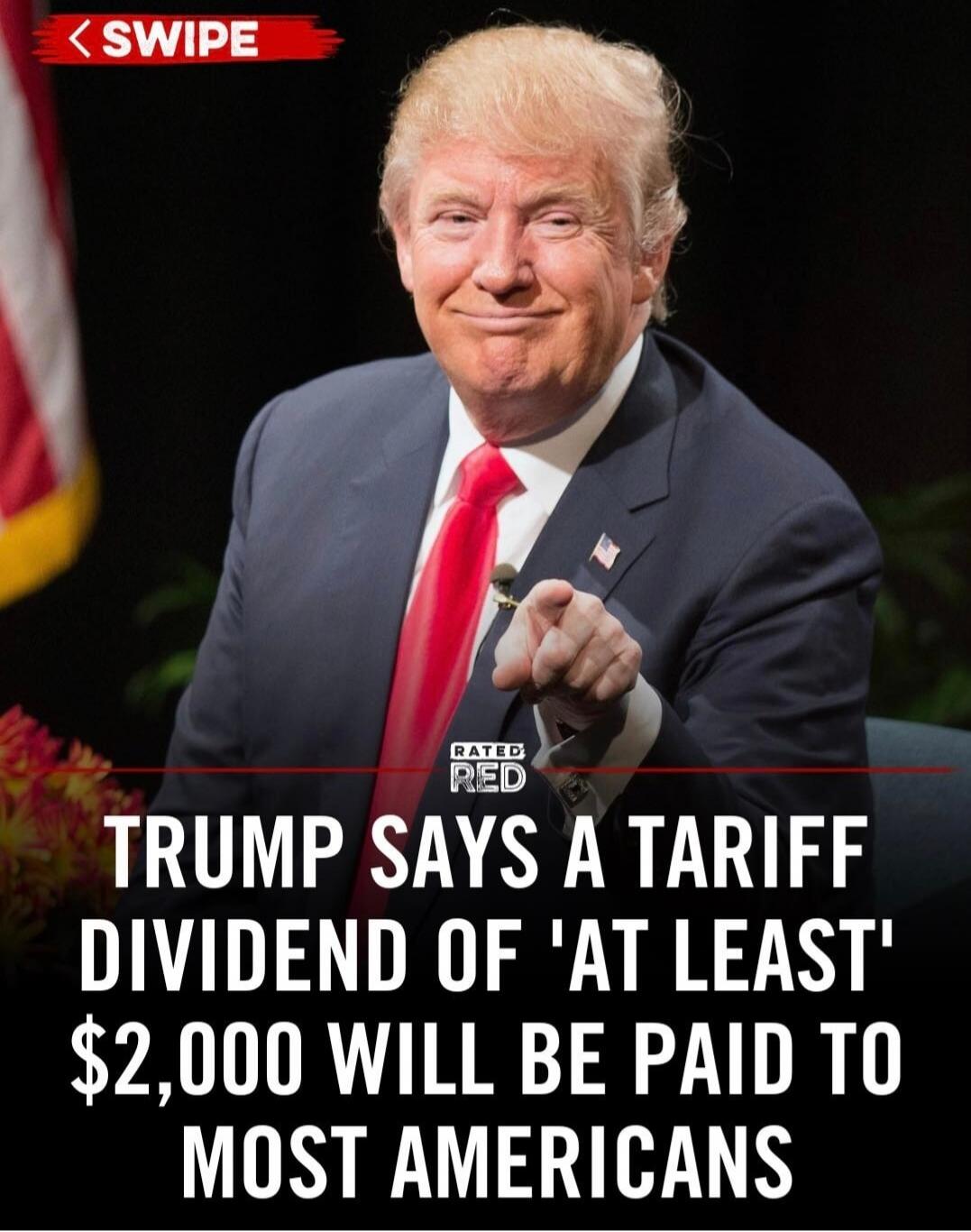 TRUMP SAYS A TARIFF DIVIDEND OF 'AT LEAST' $2,000 WILL BE PAID TO MOST AMERICANS