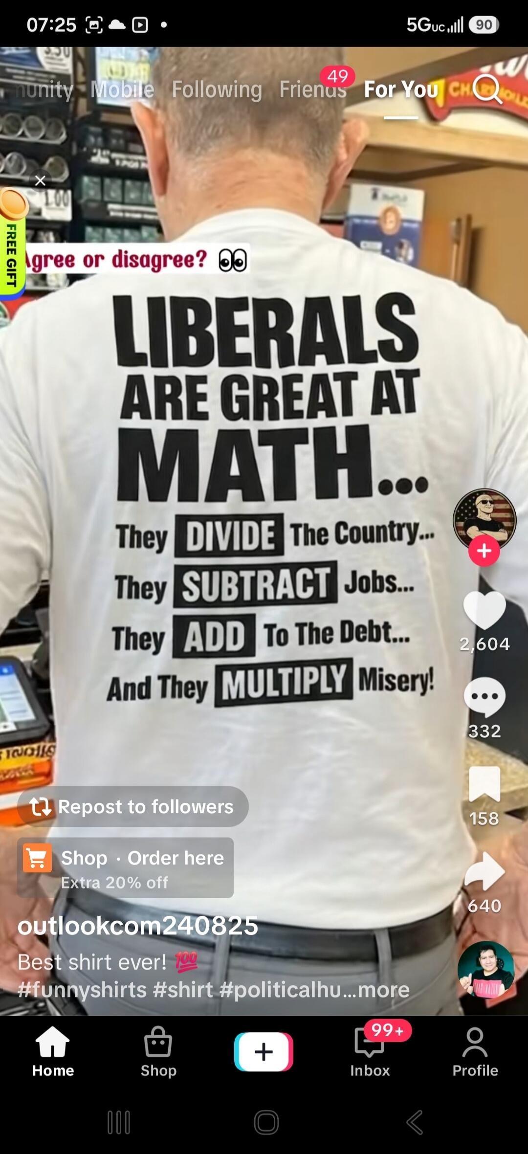 Agree or disagree? Liberals are great at math... They divide the country, they subtract jobs, they add to the debt, and they multiply misery! Best shirt ever!