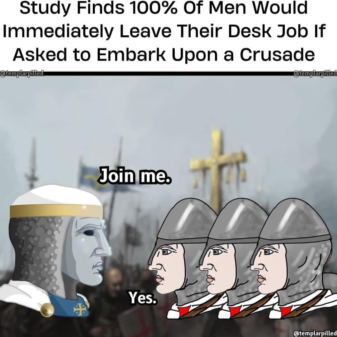 Study Finds 100 Of Men Would Immediately Leave Their Desk Job If Asked to Embark Upon a Crusade