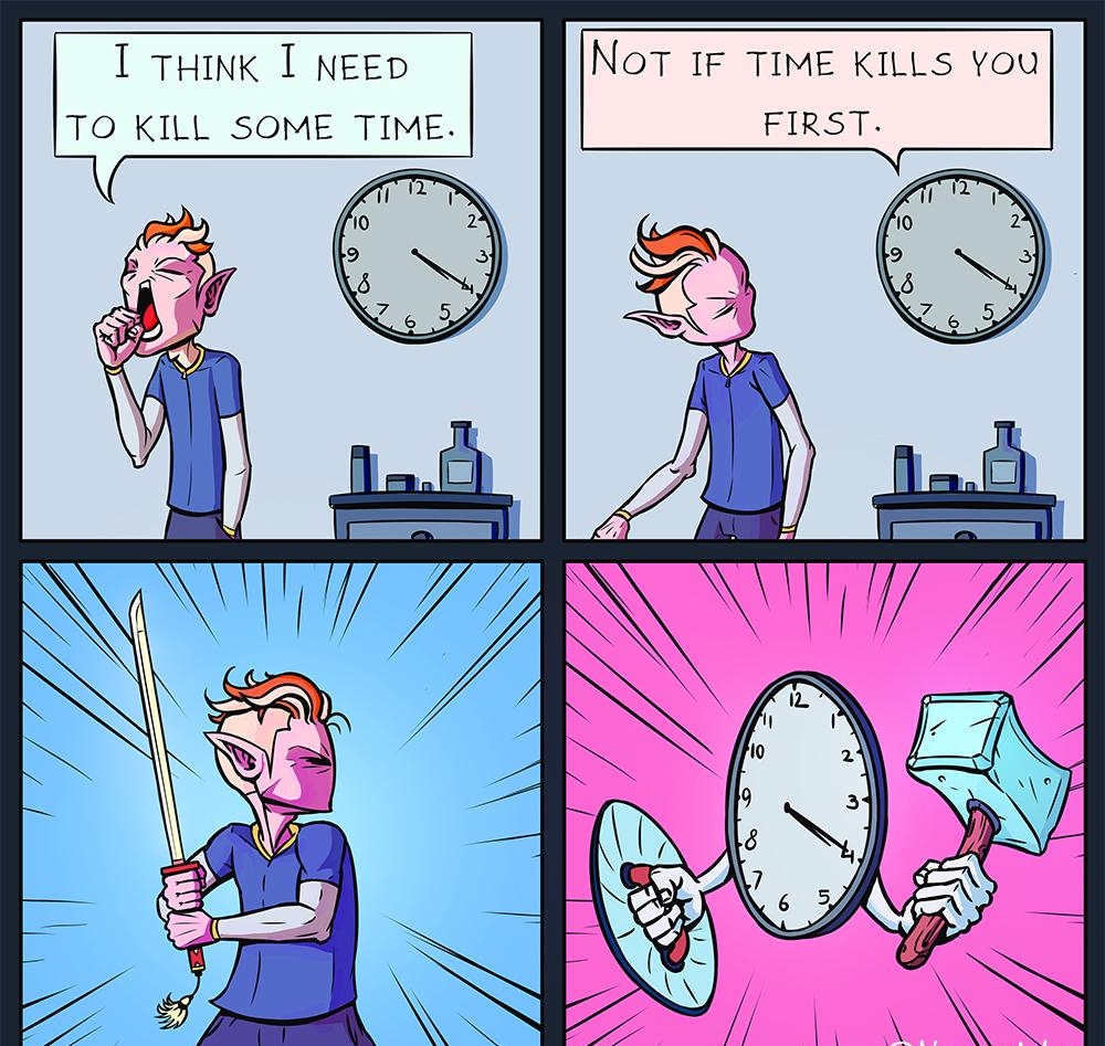 T THink T NEED NoT 1IF TIME KILLS You TO KILL SOME TIME FIRST P 1 2 5 i 22 B 10 72 9 s N Z 6