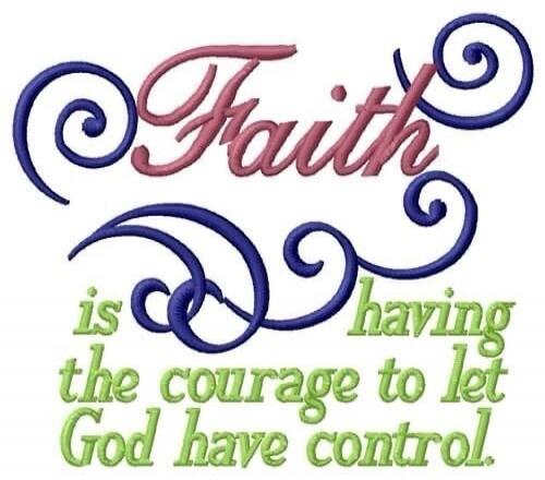 Faith is having the courage to let God have control.