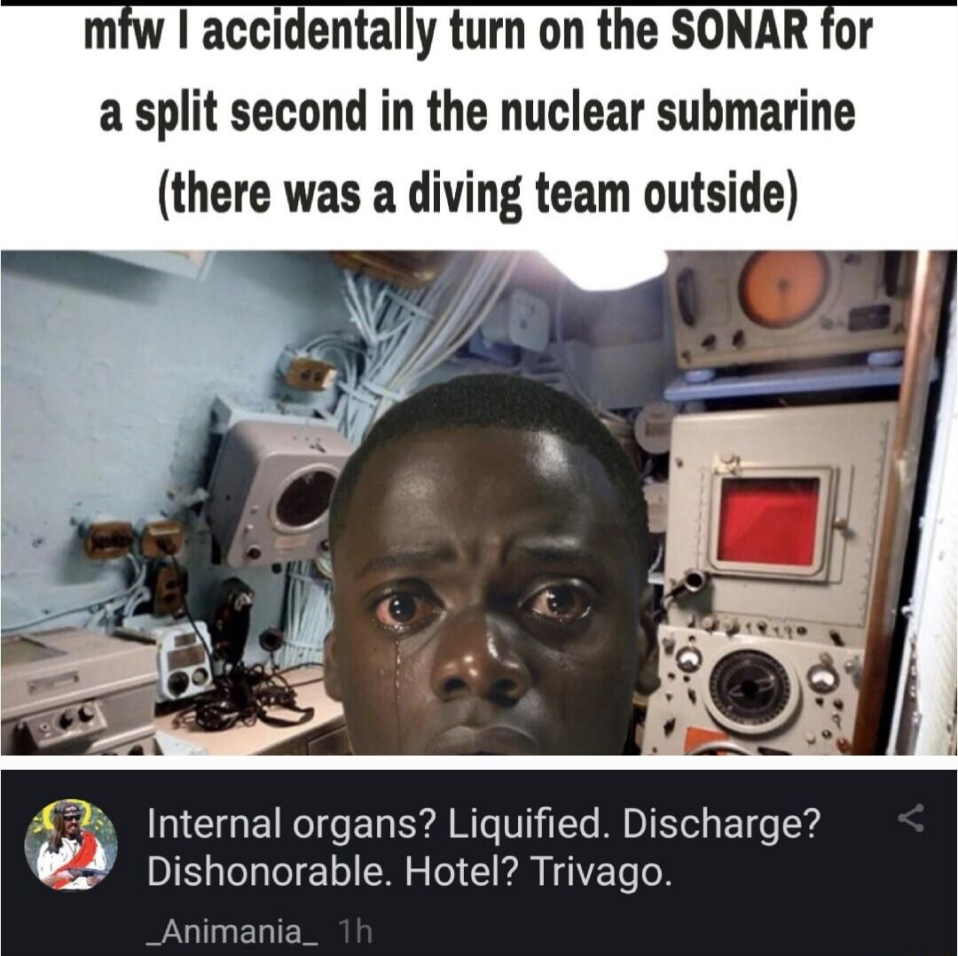 a split second in the nuclear submarine there was a diving team outside Internal organs Liquified Discharge Dishonorable Hotel Trivago _Animania_
