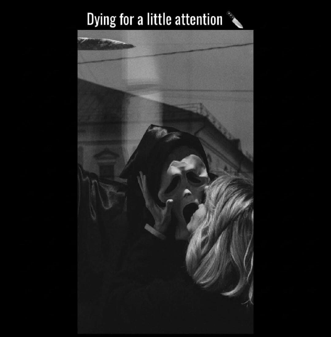 Dying for a little attention 🔪