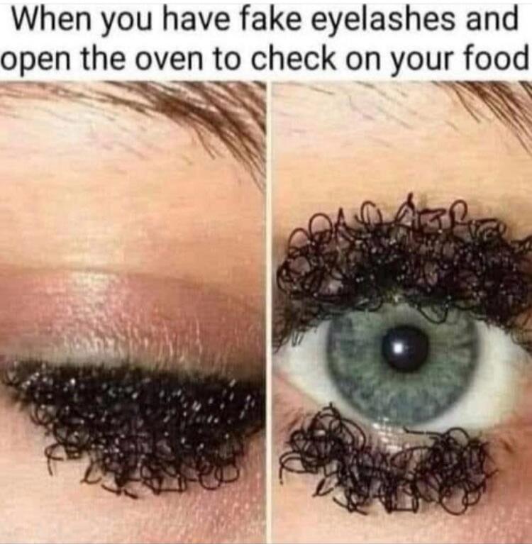 When you have fake eyelashes and open the oven to check on your food