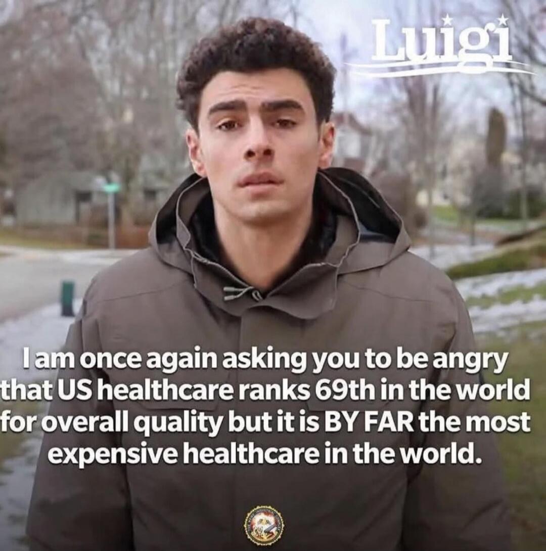 I am once again asking you to be angry that US healthcare ranks 69th in the world for overall quality but it is BY FAR the most expensive healthcare in the world.